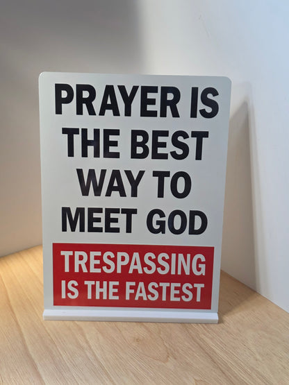 Funny Warning Sign – Prayer Is The Best Way To Meet God Trespassing Is Fastest | Humorous Metal Sign 200x150mm With Stand