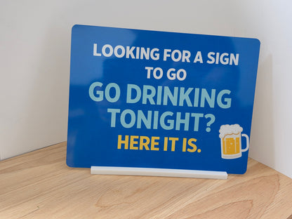 Funny Drinking Sign – Looking For A Sign To Go Drinking Tonight | Bar Sign 200x150mm With Stand