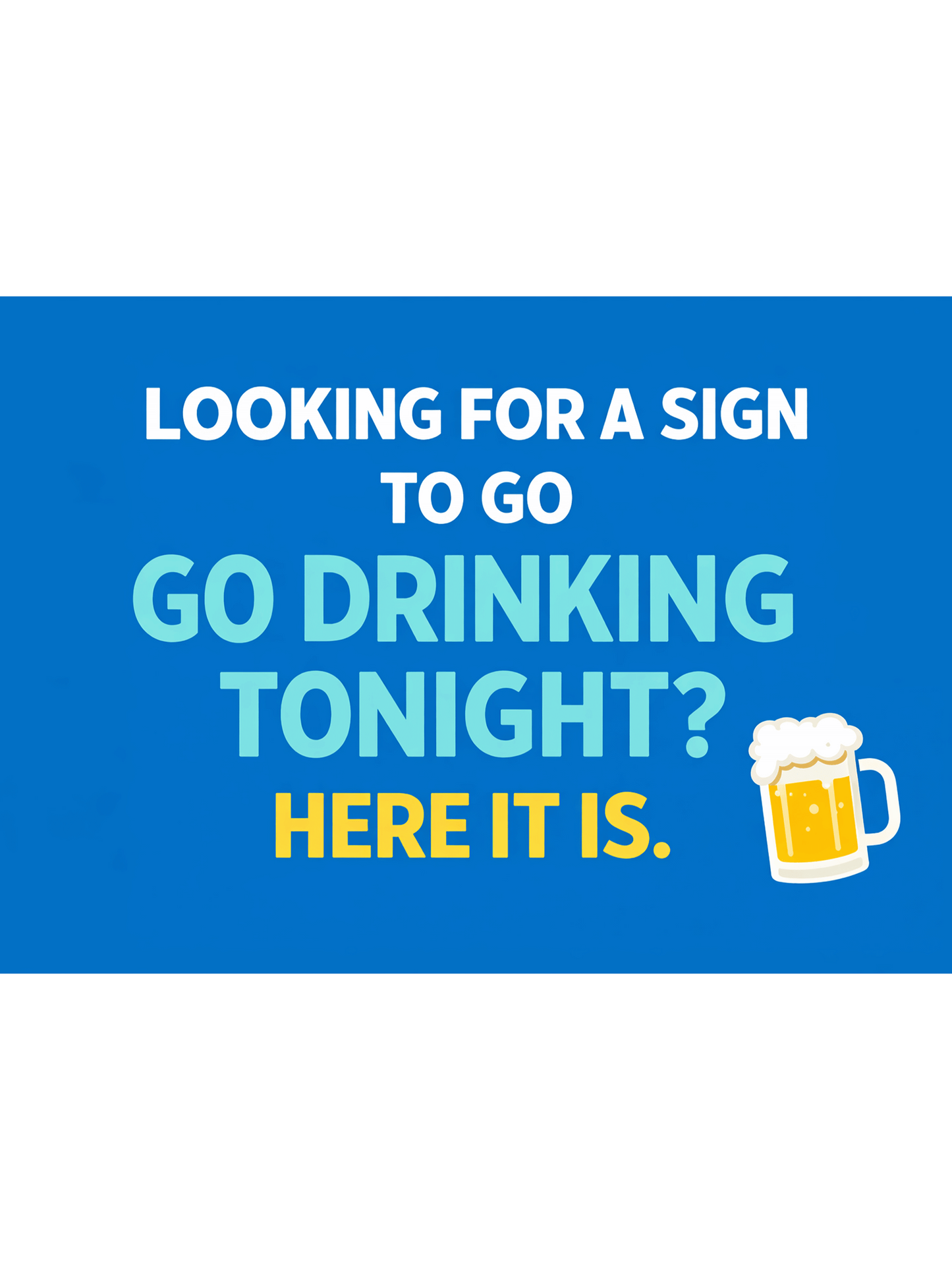 Funny Drinking Sign – Looking For A Sign To Go Drinking Tonight | Bar Sign 200x150mm With Stand