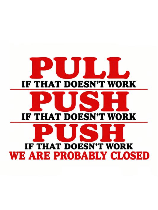 Funny Push Pull Sign – If That Doesn’t Work We Are Probably Closed | Door Sign