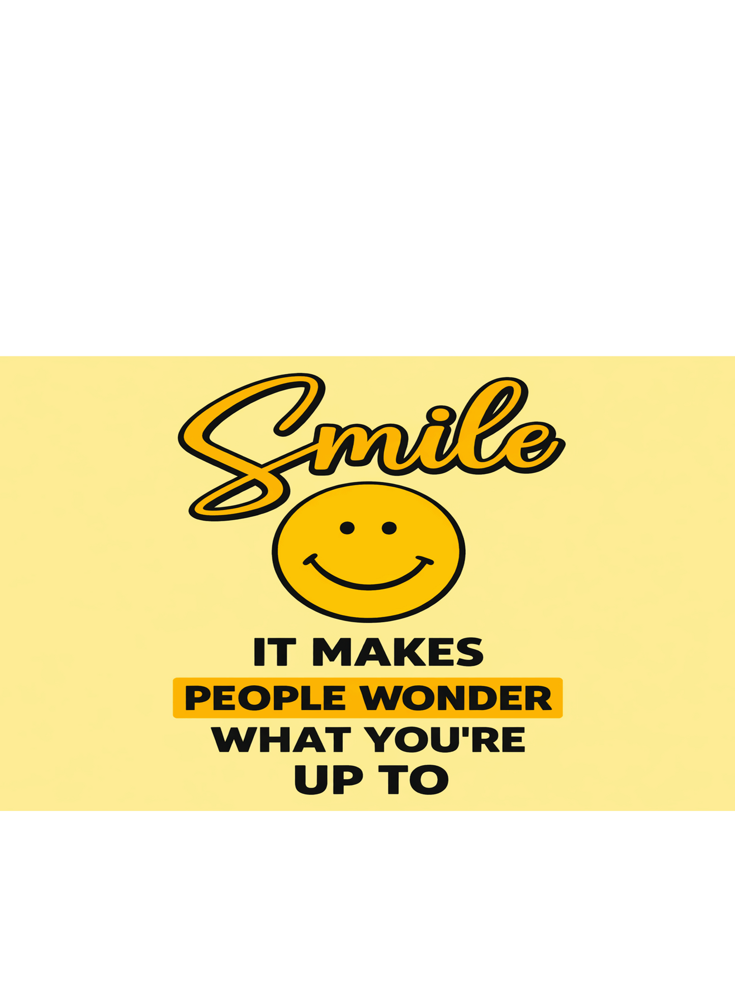 Funny Smile Sign – Smile It Makes People Wonder What You're Up To | Positive Quote Sign