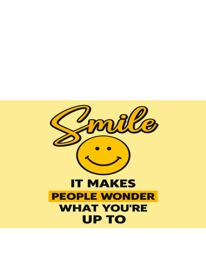 Funny Smile Sign – Smile It Makes People Wonder What You're Up To | Positive Quote Sign