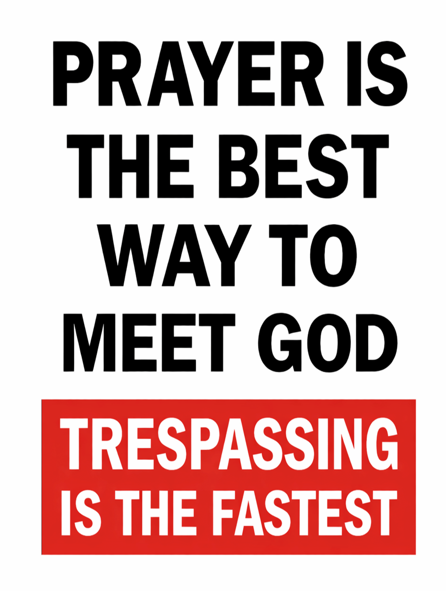 Funny Warning Sign – Prayer Is The Best Way To Meet God Trespassing Is Fastest | Humorous Metal Sign 200x150mm With Stand