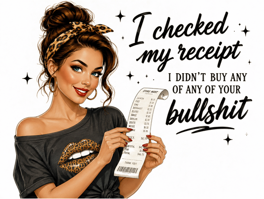 Funny Sarcastic Metal Sign – I Checked My Receipt And Didn’t Buy Your Bullshit