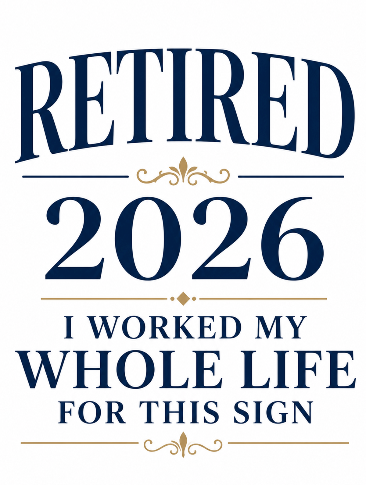 Retired 2026 Metal Sign – I Worked My Whole Life For This Sign