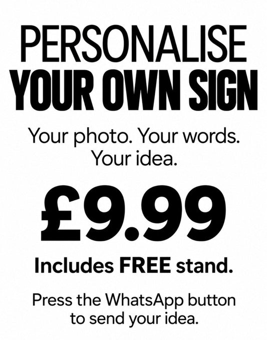 Personalise Your Own Sign flat printed design with £9.99 price and instructions to send your idea via WhatsApp.