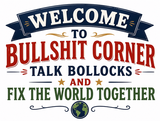 Funny Bullshit Corner Metal Sign – Talk Bollocks And Fix The World Together